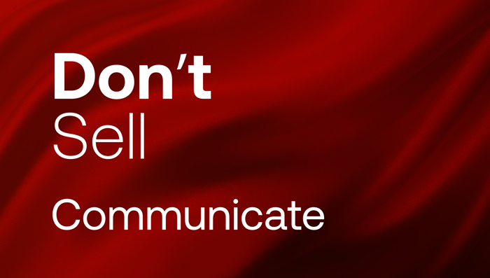 Don't Sell. Communicate